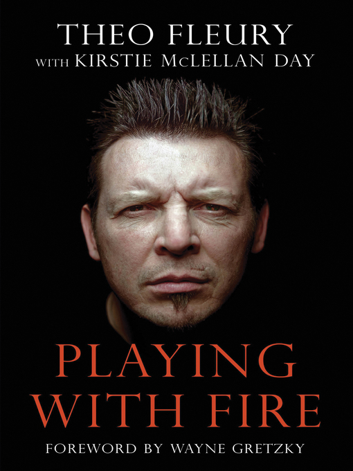 Title details for Playing With Fire by Theo Fleury - Available